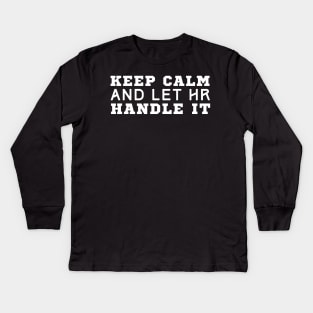 Keep Calm And Let HR Handle It Kids Long Sleeve T-Shirt